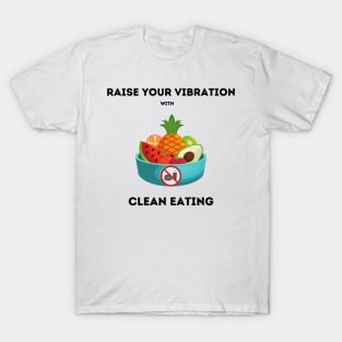 Raise your vibration with clean eating T-Shirt